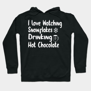 I Love Watching Snowflakes Drinking Hot Chocolate Funny Design Quote Hoodie
